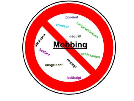 Mobbing ignoriert erpresst ausgeschlossen gehänselt gequält beklaut
