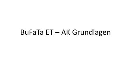 BuFaTa ET – AK Grundlagen. Arbeitskreise (AKs) Wichtigste Inhalt der BuFaTa ET Verschiedener Art Austausch AKs Brainstorming AKs Problemlösungs-AKs Arbeits-Aks.