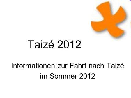 Informationen zur Fahrt nach Taizé im Sommer 2012