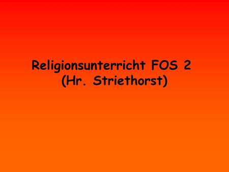 Religionsunterricht FOS 2 (Hr. Striethorst). Wer ist Gott ???