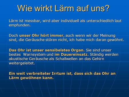 Wie wirkt Lärm auf uns? Lärm ist messbar, wird aber individuell als unterschiedlich laut empfunden. Doch unser Ohr hört immer, auch wenn wir der Meinung.