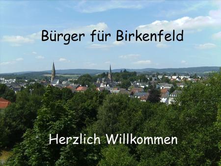 Bürger für Birkenfeld Herzlich Willkommen.