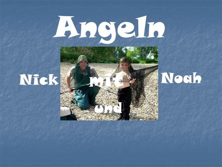 Angeln Nick Noah und mit.