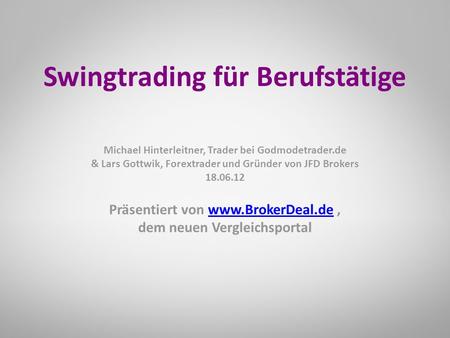 Präsentiert von www.BrokerDeal.de,www.BrokerDeal.de dem neuen Vergleichsportal Swingtrading für Berufstätige Michael Hinterleitner, Trader bei Godmodetrader.de.