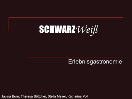 SCHWARZ Weiß Erlebnisgastronomie Janina Born, Theresa Böttcher, Stella Meyer, Katharina Voit.