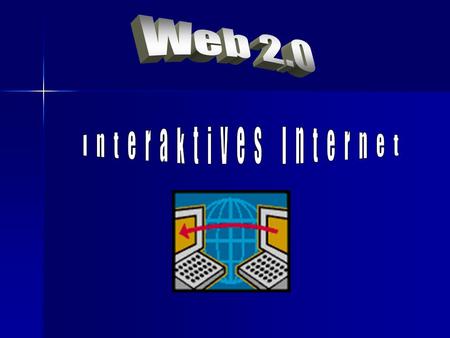Web 2.0 Interaktives Internet.