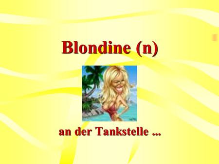 Blondine (n) an der Tankstelle ....