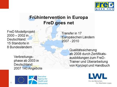 1 Frühintervention in Europa FreD goes net FreD Modellprojekt 2000 – 2002 in Deutschland: 15 Standorte in 8 Bundesländern Verbreitungs- phase ab 2003 in.