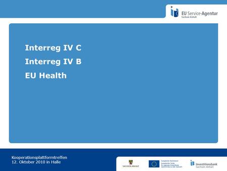 Interreg IV C Interreg IV B EU Health Kooperationsplattformtreffen 12. Oktober 2010 in Halle.