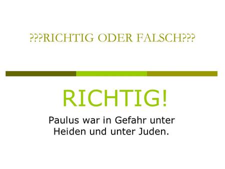 ???RICHTIG ODER FALSCH??? Paulus war in Gefahr unter Heiden und unter Juden. RICHTIG!