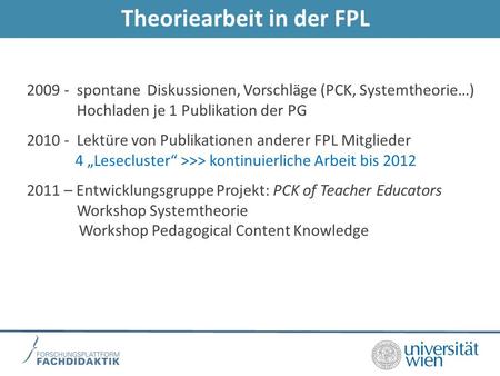 Theoriearbeit in der FPL 2009 - spontane Diskussionen, Vorschläge (PCK, Systemtheorie…) Hochladen je 1 Publikation der PG 2010 - Lektüre von Publikationen.