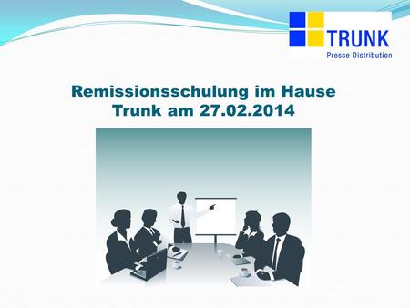 Remissionsschulung im Hause Trunk am 27.02.2014. 130 cm 60 cm Am 27.02.2014 fand im Hause Trunk die erste Remissionsschulung für dieses Jahr statt. An.