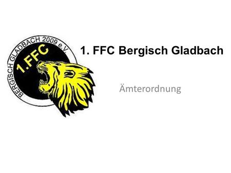 1. FFC Bergisch Gladbach Ämterordnung.