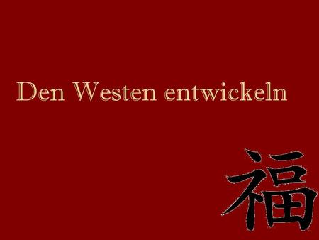 Den Westen entwickeln.