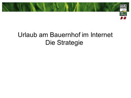 Urlaub am Bauernhof im Internet Die Strategie. Das UaB-Portal.
