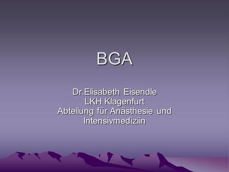BGA Dr.Elisabeth Eisendle LKH Klagenfurt Abteilung für Anästhesie und Intensivmediziin.
