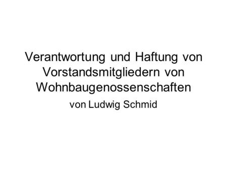 Verantwortung und Haftung von Vorstandsmitgliedern von Wohnbaugenossenschaften von Ludwig Schmid.