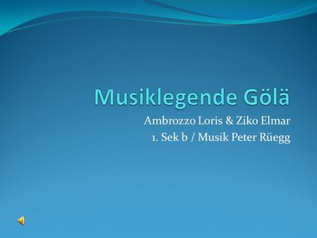 Ambrozzo Loris & Ziko Elmar 1. Sek b / Musik Peter Rüegg