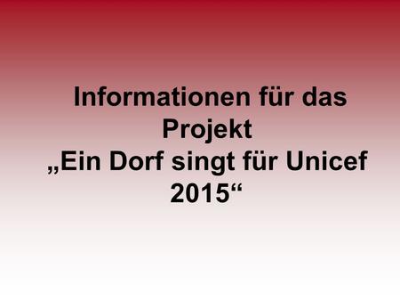 Informationen für das Projekt „Ein Dorf singt für Unicef 2015“