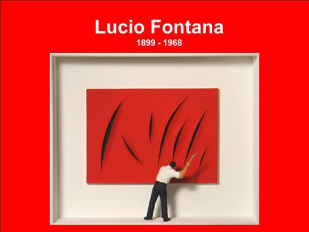 Lucio Fontana 1899 - 1968.