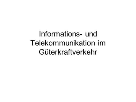 Informations- und Telekommunikation im Güterkraftverkehr