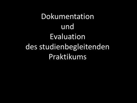 Dokumentation und Evaluation des studienbegleitenden Praktikums