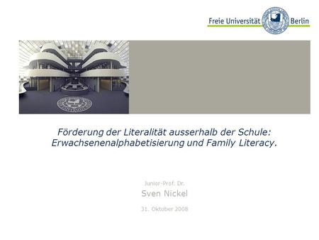 Förderung der Literalität ausserhalb der Schule: Erwachsenenalphabetisierung und Family Literacy. Junior-Prof. Dr. Sven Nickel 31. Oktober 2008.