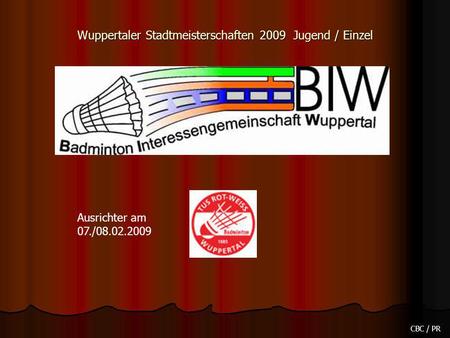 Wuppertaler Stadtmeisterschaften 2009 Jugend / Einzel CBC / PR Ausrichter am 07./08.02.2009.