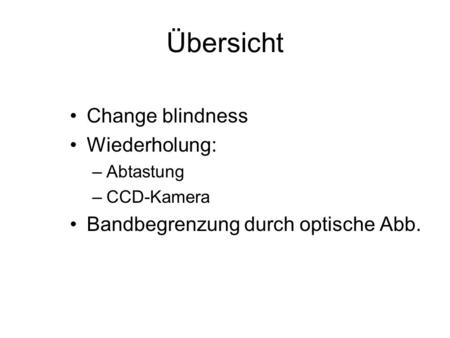 Übersicht Change blindness Wiederholung: