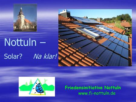 Nottuln – Solar? Na klar! Friedensinitiative Nottuln www.fi-nottuln.de.