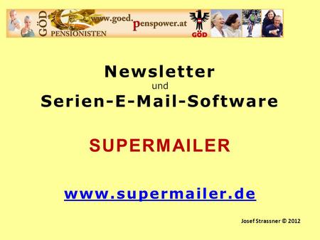 Serien-E-Mail-Software Newsletter und Serien-E-Mail-Software SUPERMAILER www.supermailer.de Josef Strassner © 2012.