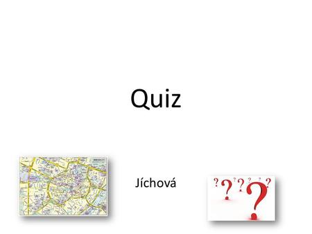Quiz Jíchová. München ist die Hauptstadt: a)von Deutschland b)von Bayern c)von Sachsen a)von Deutschland b)von Bayern c)von Sachsen.