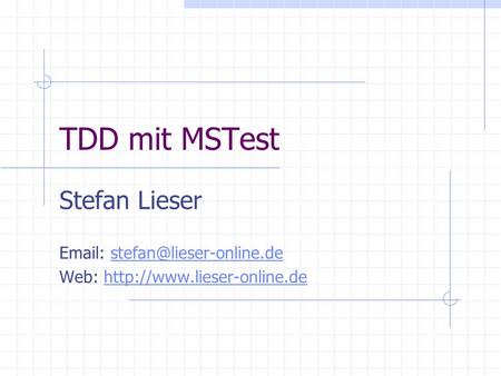 TDD mit MSTest Stefan Lieser   Web: