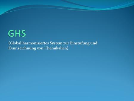 GHS (Global harmonisiertes System zur Einstufung und Kennzeichnung von Chemikalien)