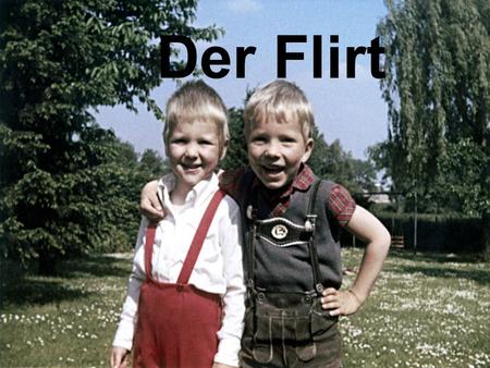 Der Flirt.