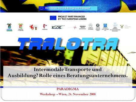 Intermodale Transporte und Ausbildung? Rolle eines Beratungsunternehmens. PARADIGMA Workshop – Wien, 24. November 2008.