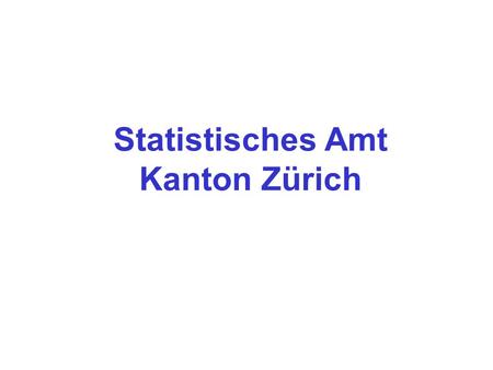 Statistisches Amt Kanton Zürich. Neues Data Warehouse beim Statistischen Amt des Kantons Zürich e-Government-Projekt e-Statistics April 2002 – Dez. 2003.