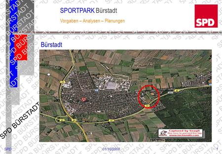 SPD BÜRSTADT SPD BÜRSTADT SPD BÜRSTADT SPD BÜRSTADT SPD BÜRSTADT SPD BÜRSTADT SPD BÜRSTADT SPD01/10/20081 SPORTPARK Bürstadt Vorgaben – Analysen – Planungen.