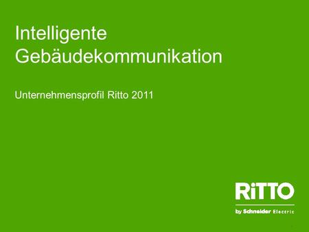 1 Unternehmensprofil Ritto 2011 Intelligente Gebäudekommunikation.