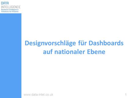 1www.data-intel.co.uk Designvorschläge für Dashboards auf nationaler Ebene.
