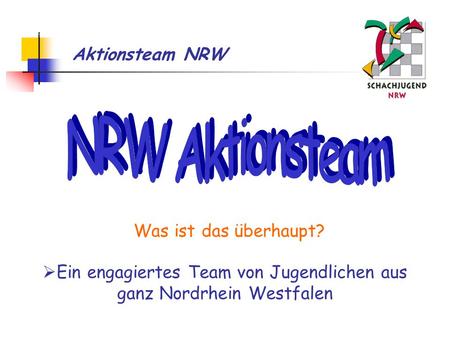 Aktionsteam NRW Titelblatt Was ist das überhaupt? Ein engagiertes Team von Jugendlichen aus ganz Nordrhein Westfalen.
