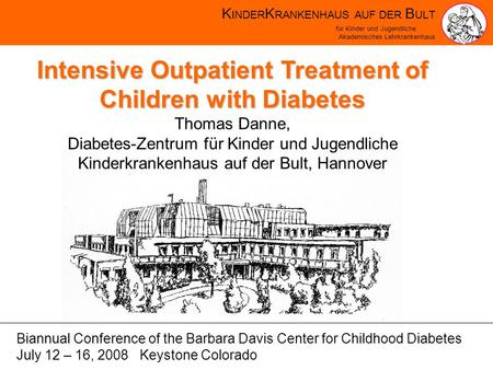 K INDER K RANKENHAUS AUF DER B ULT für Kinder und Jugendliche Akademisches Lehrkrankenhaus Intensive Outpatient Treatment of Children with Diabetes Thomas.