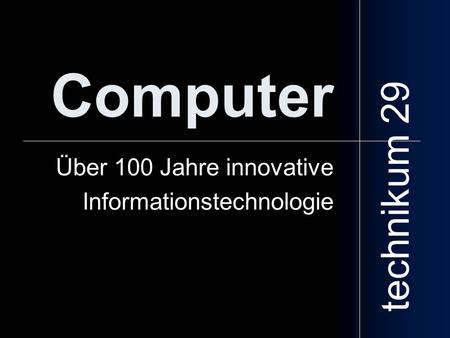 Über 100 Jahre innovative Informationstechnologie