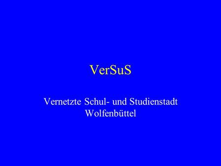 VerSuS Vernetzte Schul- und Studienstadt Wolfenbüttel.