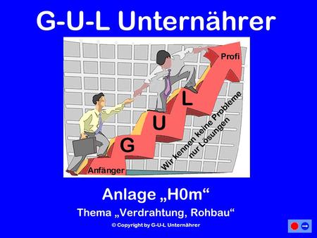 G-U-L Unternährer Anlage „H0m“ Thema „Verdrahtung, Rohbau“