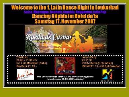 Welcome to the 1. Latin Dance Night in Leukerbad Salsa, Merengue, Bachata, Cumbia, Reggaeton, Latin Pop Dancing Cûpido im Hotel dala Samstag 17. November.