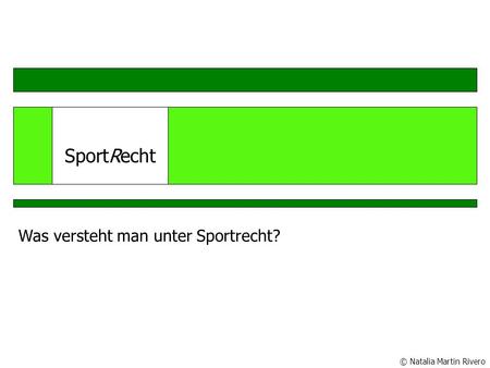SportRecht Was versteht man unter Sportrecht? © Natalia Martin Rivero.