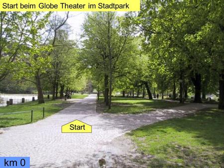 Start beim Globe Theater im Stadtpark km 0 Start.