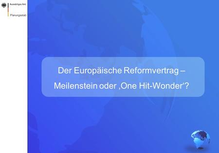 Der Europäische Reformvertrag – Meilenstein oder ‚One Hit-Wonder‘?