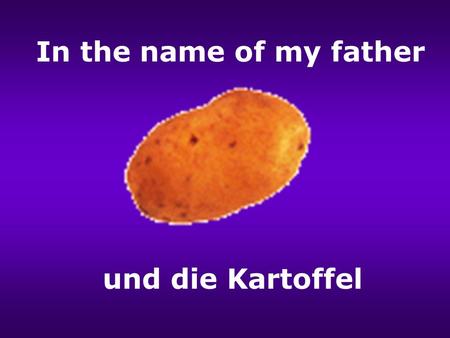 In the name of my father und die Kartoffel 30.1.72.